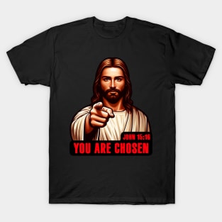 John 15:16 You Are Chosen T-Shirt